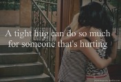 A hug can do so much for someone that's hurting